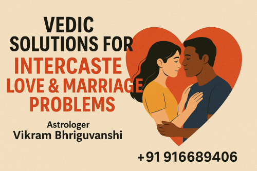 Vedic Solutions for Intercaste Love & Marriage Problems